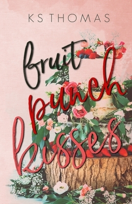 Fruit Punch Kisses by K.S. Thomas