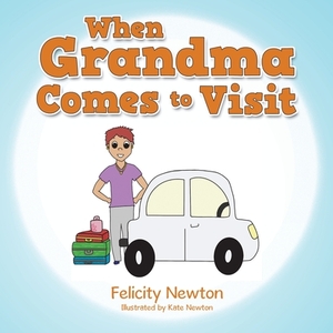 When Grandma Comes to Visit by Felicity Newton