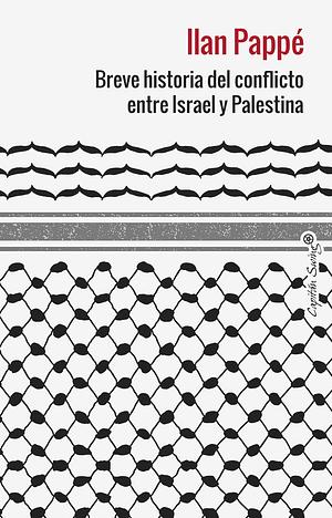 Breve historia del conflicto entre Israel y Palestina by Ilan Pappé
