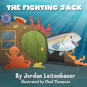 The Fighting Jack: Jordan's Fish Tales - Book 1 by Chad Thompson, Jordan Leitenbauer