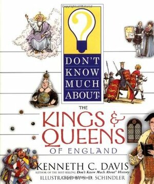 Don't Know Much about the Kings and Queens of England by Kenneth C. Davis, S.D. Schindler