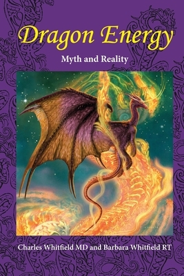 Dragon Energy: Myth and Reality by Barbara Whitfield, Charles L. Whitfield