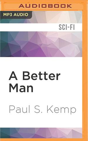 Better Man, A by Paul S. Kemp, Paul S. Kemp, Nick Podehl