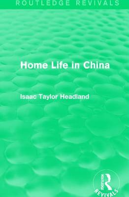 Home Life in China by Isaac Taylor Headland