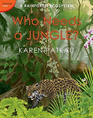Who Needs a Jungle? by Karen Patkau