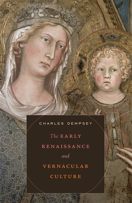 The Early Renaissance and Vernacular Culture by Charles Dempsey
