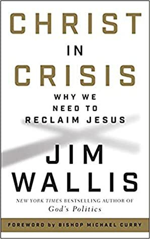 Christ in Crisis: Why We Need to Reclaim Jesus by Jim Wallis