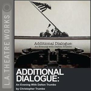 Additional Dialogue: An Evening with Dalton Trumbo by Harry Groener, Dalton Trumbo, Christopher Trumbo