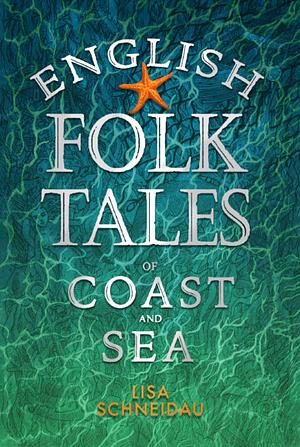 English Folk Tales of Coast and Sea by Lisa Schneidau