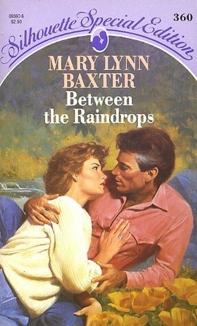 Between The Raindrops (Silhouette Special Edition, No 360) by Mary Lynn Baxter