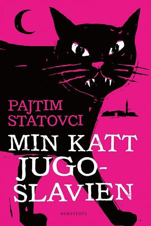 Min katt Jugoslavien by Pajtim Statovci
