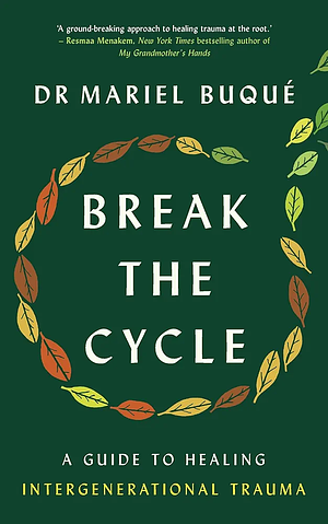 Break the Cycle: A Guide to Healing Intergenerational Trauma by Mariel Buqué