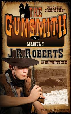 Leadtown: The Gunsmith by J.R. Roberts