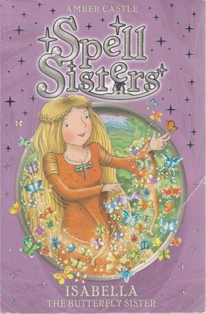 Spell Sisters Isabella the Butterfly Sister by Amber Castle