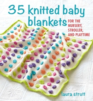 35 Knitted Baby Blankets: For the Nursery, Stroller, and Playtime by Laura Strutt