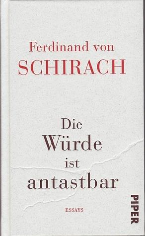 Die Würde ist antastbar by Ferdinand von Schirach