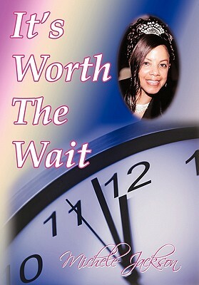 It's Worth the Wait by Michele Jackson