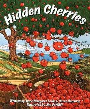 Hidden Cherries by Susan Hammon, Anne Margaret Lewis, Jim DeWildt