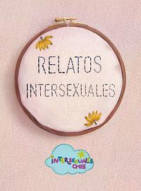 Relatos Intersexuales by Intersexuales Chile