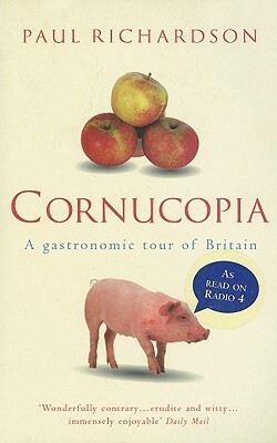 Cornucopia: A Gastronomic Tour of Britain by Paul Richardson