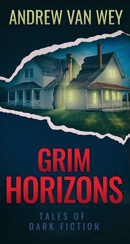 Grim Horizons by Andrew Van Wey