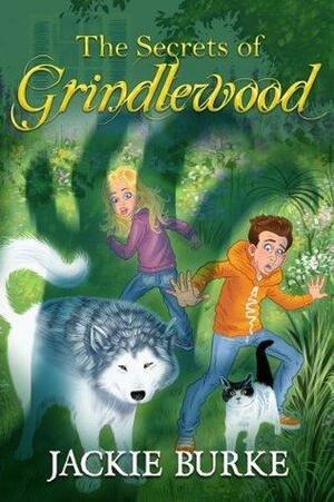 The Secrets of Grindlewood Book 1 by Jackie Burke