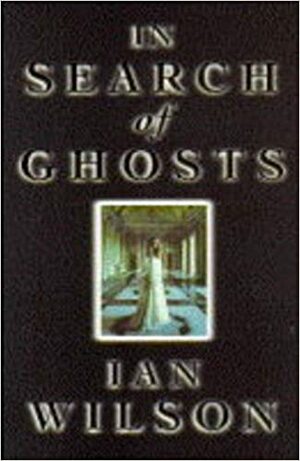 In Search Of Ghosts by Ian Wilson