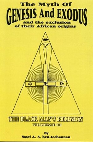 The Myth of Genesis and Exodus and the Exclusion of Their African Origins by Yosef A.A. Ben-Jochannan