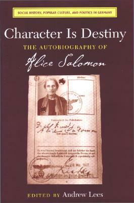 Character Is Destiny: The Autobiography of Alice Salomon by 