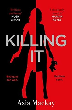 Killing It: She's one bad mother . . . by Asia Mackay