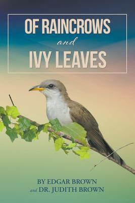 Of Raincrows and Ivy Leaves by Judith Brown, Edgar Brown