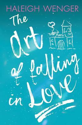 The Art of Falling in Love by Haleigh Wenger