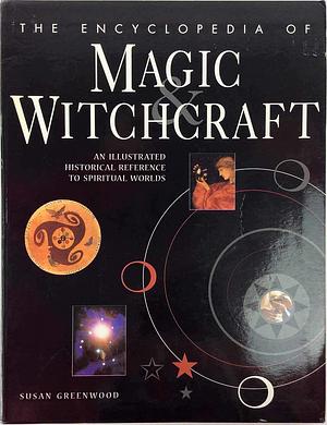 The Encyclopedia of Magic Witchcraft by Susan Greenwood, Susan Greenwood