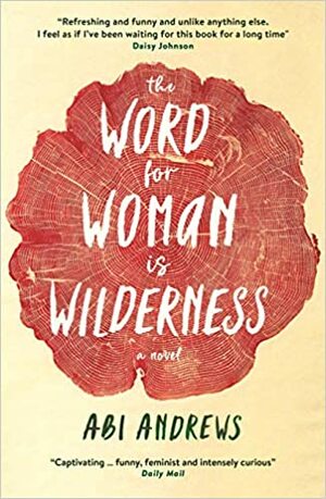 The Word for Woman is Wilderness by Abi Andrews