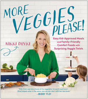 More Veggies Please!: Easy Kid-Approved Meals and Family-Friendly Comfort Foods with Surprising Veggie Twists by Nikki Dinki, Nikki Dinki