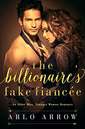 The Billionaire's Fake Fiancée by Arlo Arrow