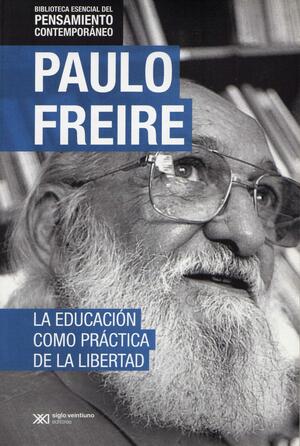 La educación como práctica de la libertad by Paulo Freire