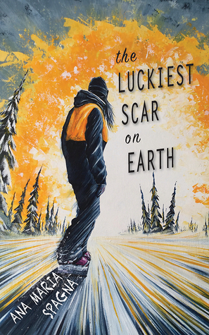 The Luckiest Scar on Earth by Ana Maria Spagna