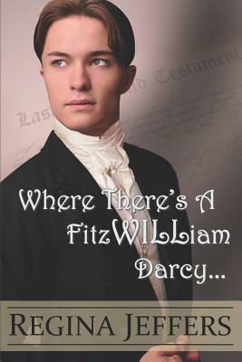 Where There's a Fitzwilliam Darcy: There's a Way by Regina Jeffers