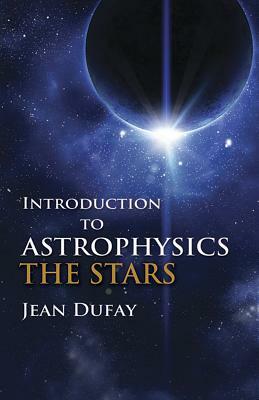 Introduction to Astrophysics: The Stars by Jean Dufay