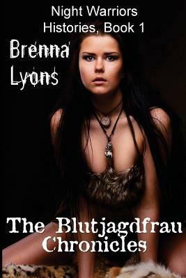 The Blutjagdfrau Chronicles by Brenna Lyons