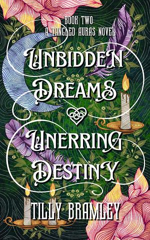 Unbidden Dreams & Unerring Destiny by Tilly Bramley