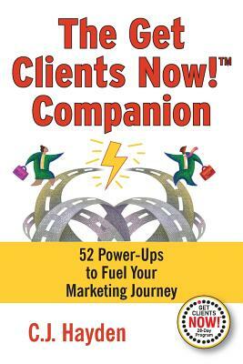 The Get Clients Now! Companion: 52 Power-Ups to Fuel Your Marketing Journey by C. J. Hayden