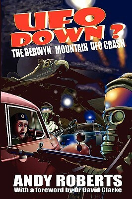 UFO Down: The Berwyn Mountain UFO Crash by Andy Roberts