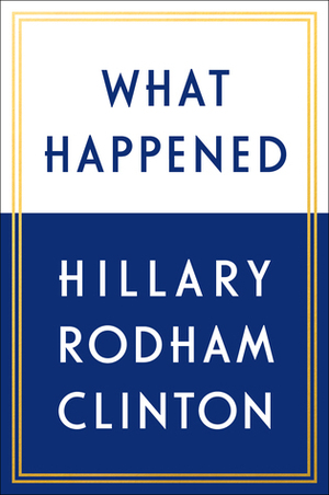 What Happened by Hillary Rodham Clinton