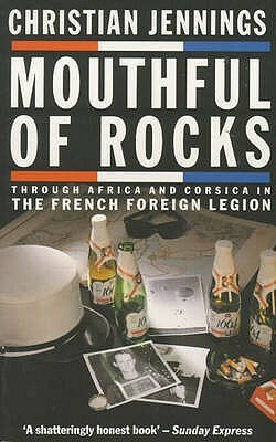 Mouthful of Rocks: Through Africa and Corsica in the French Foreign Legion by Christian Jennings