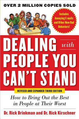 Dealing with People You Can't Stand: How to Bring Out the Best in People at Their Worst by Rick Brinkman, Rick Kirschner