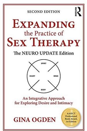 Expanding the Practice of Sex Therapy: The Neuro Update Edition—An Integrative Approach for Exploring Desire and Intimacy by Gina Ogden