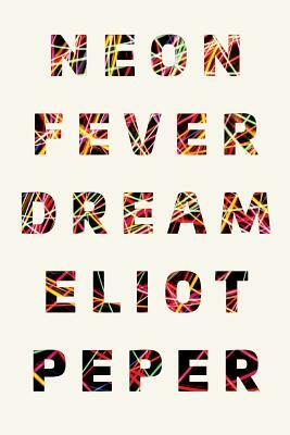 Neon Fever Dream by Eliot Peper