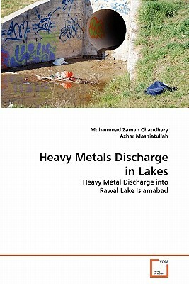 Heavy Metals Discharge in Lakes by Muhammad Zaman Chaudhary, Azhar Mashiatullah